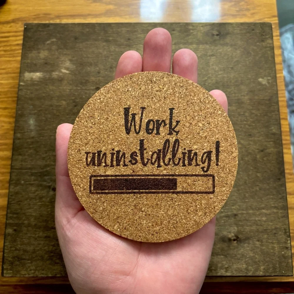 Work Uninstalling Laser Engraved Cork Coaster